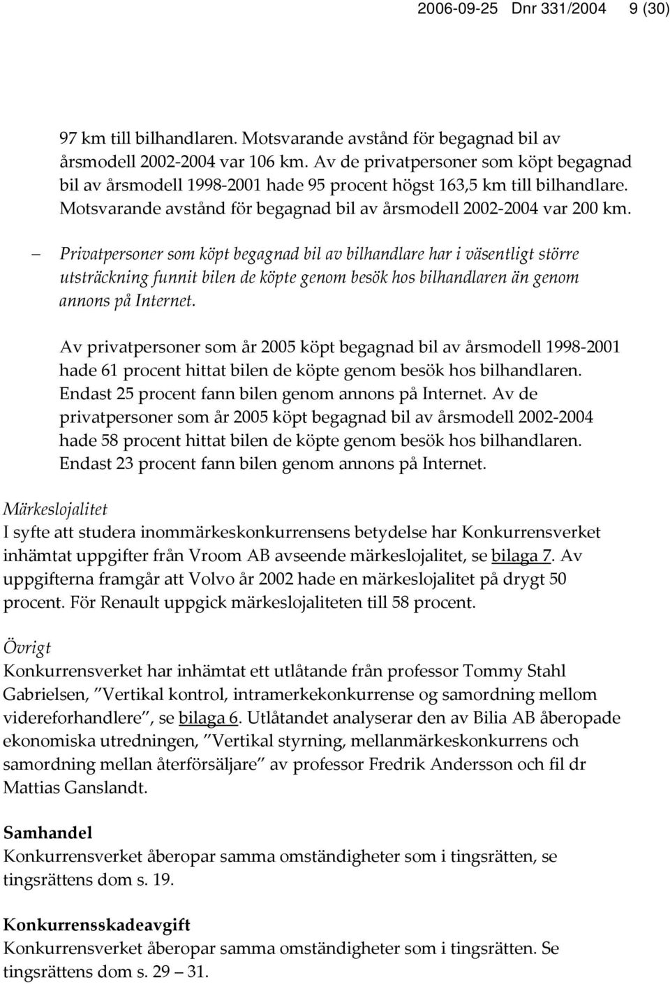 Privatpersoner som köpt begagnad bil av bilhandlare har i väsentligt större utsträckning funnit bilen de köpte genom besök hos bilhandlaren än genom annons på Internet.
