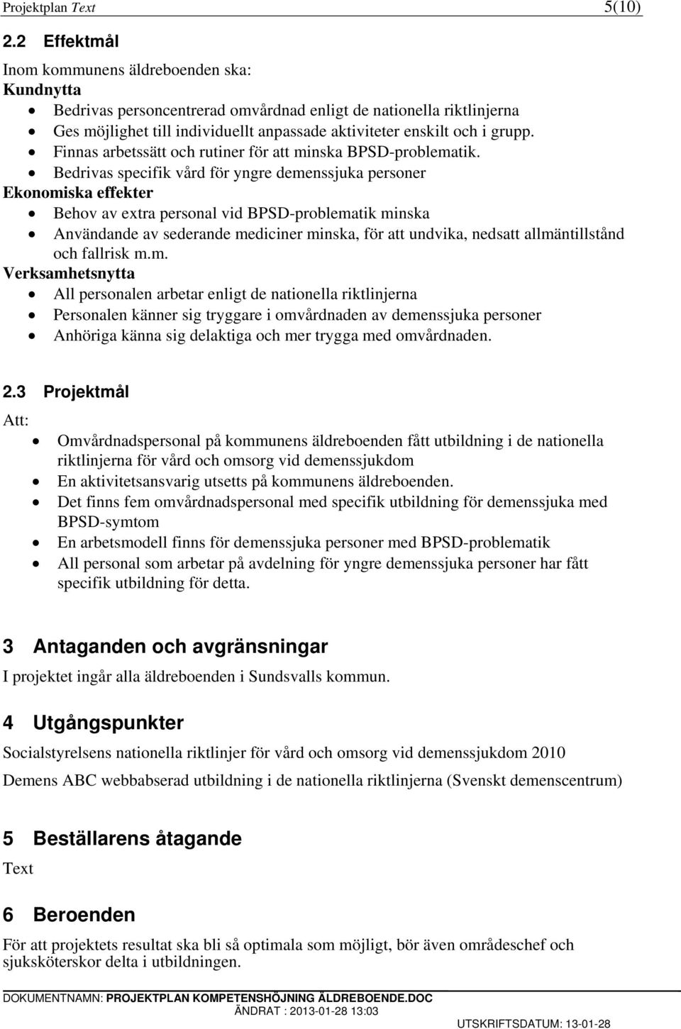 Finnas arbetssätt och rutiner för att minska BPSD-problematik.