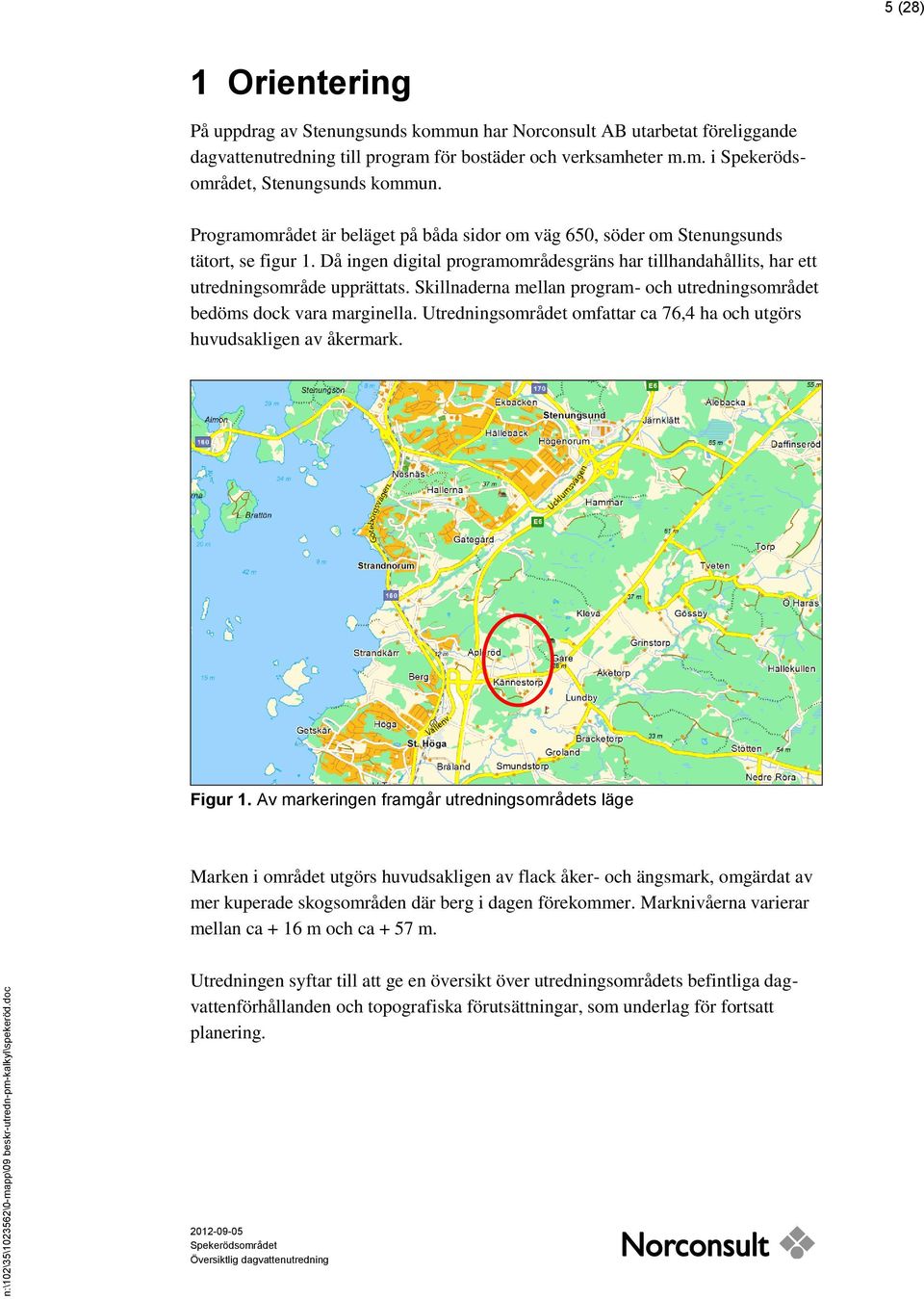 Skillnaderna mellan program- och utredningsområdet bedöms dock vara marginella. Utredningsområdet omfattar ca 76,4 ha och utgörs huvudsakligen av åkermark. Figur 1.