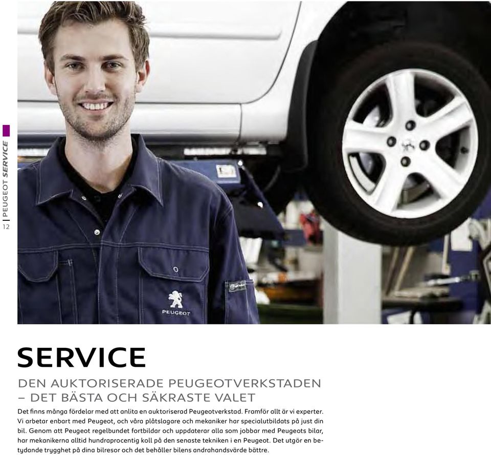 Vi arbetar enbart med Peugeot, och våra plåtslagare och mekaniker har specialutbildats på just din bil.