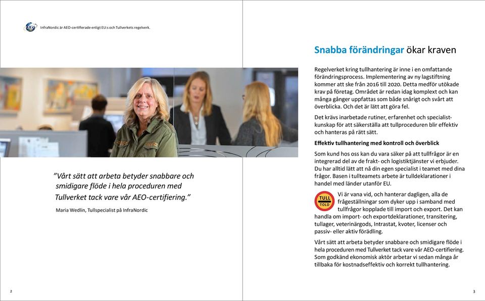 Maria Wedlin, Tullspecialist på InfraNordic Regelverket kring tullhantering är inne i en omfattande förändringsprocess. Implementering av ny lagstiftning kommer att ske från 2016 till 2020.