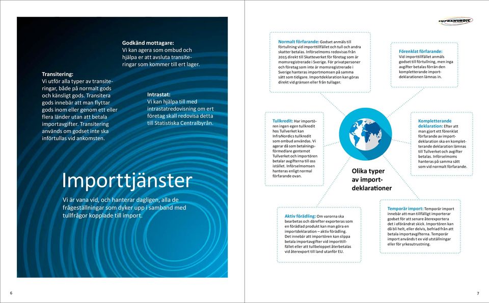 Godkänd mottagare: Vi kan agera som ombud och hjälpa er att avsluta transiteringar som kommer till ert lager.