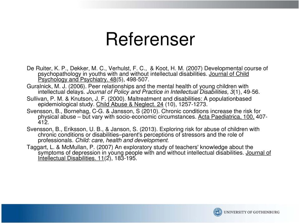 Journal of Policy and Practice in Intellectual Disabilities, 3(1), 49-56. Sullivan, P. M. & Knutson, J. F. (2000). Maltreatment and disabilities: A populationbased epidemiological study.