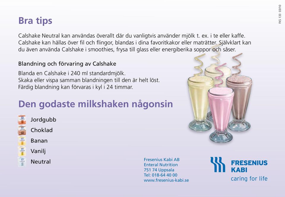 Självklart kan du även använda Calshake i smoothies, frysa till glass eller energiberika soppor och såser.