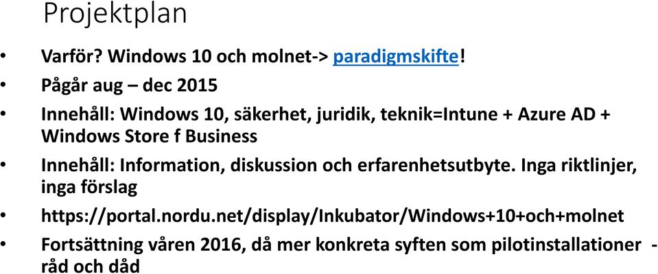 Business Innehåll: Information, diskussion och erfarenhetsutbyte.