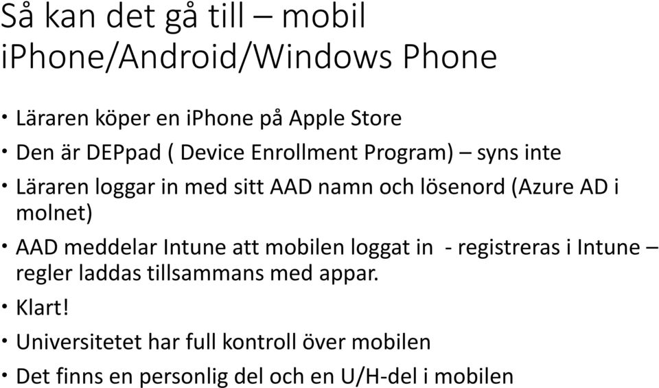 i molnet) AAD meddelar Intune att mobilen loggat in - registreras i Intune regler laddas tillsammans med