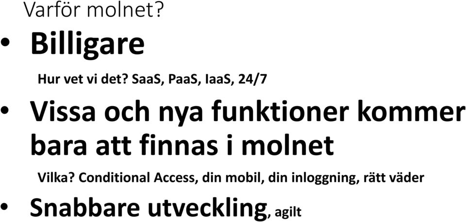 kommer bara att finnas i molnet Vilka?