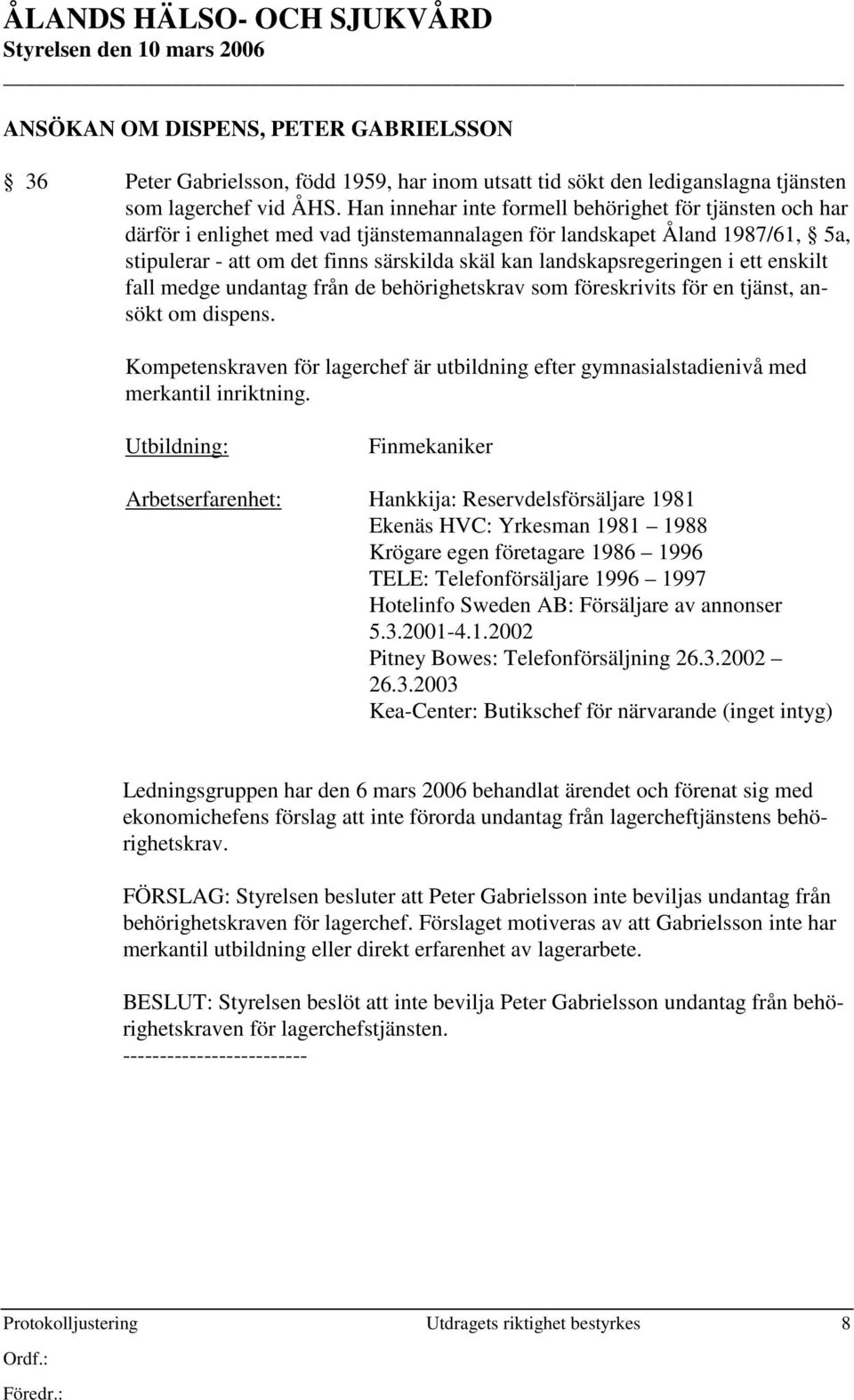landskapsregeringen i ett enskilt fall medge undantag från de behörighetskrav som föreskrivits för en tjänst, ansökt om dispens.