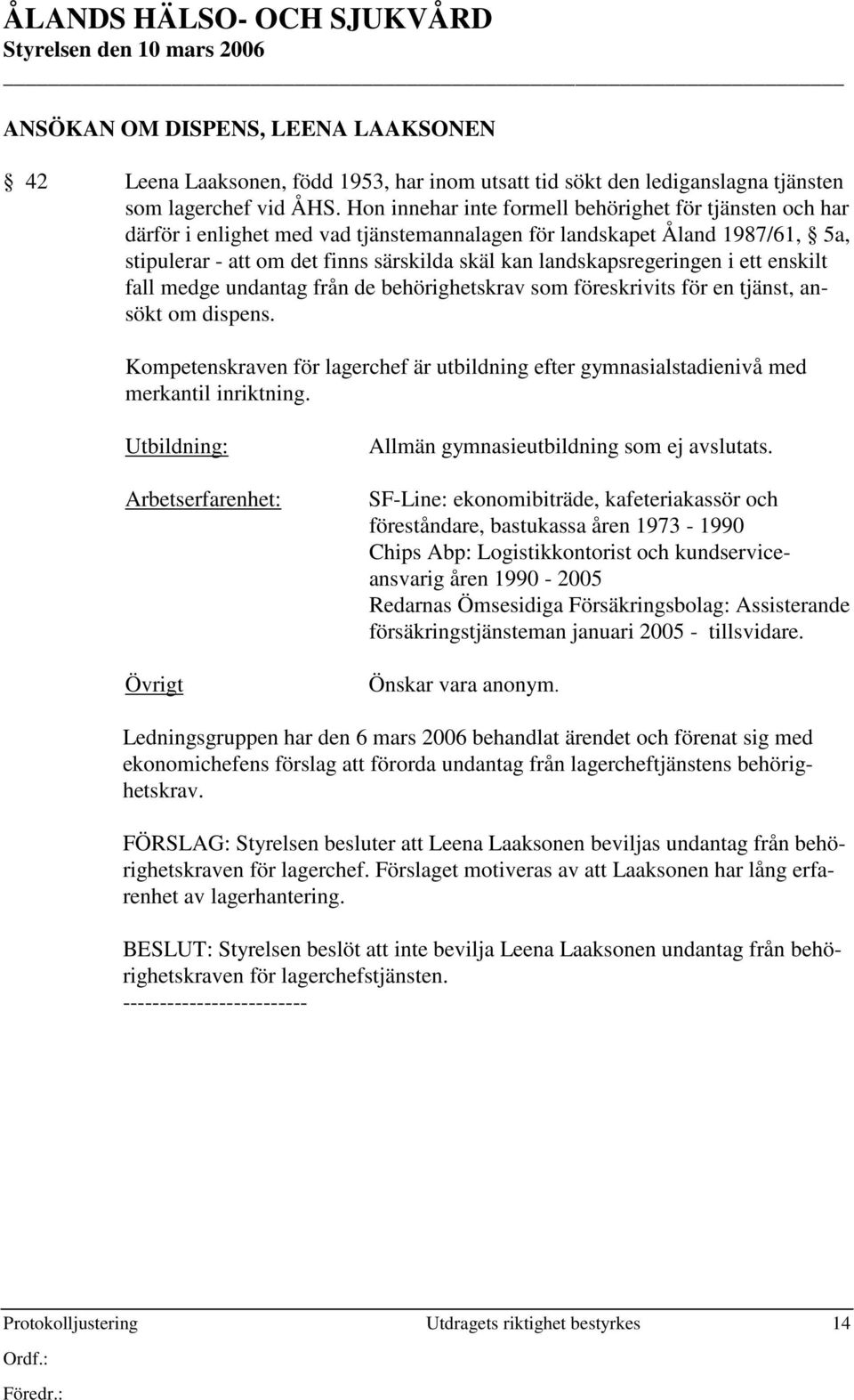 landskapsregeringen i ett enskilt fall medge undantag från de behörighetskrav som föreskrivits för en tjänst, ansökt om dispens.