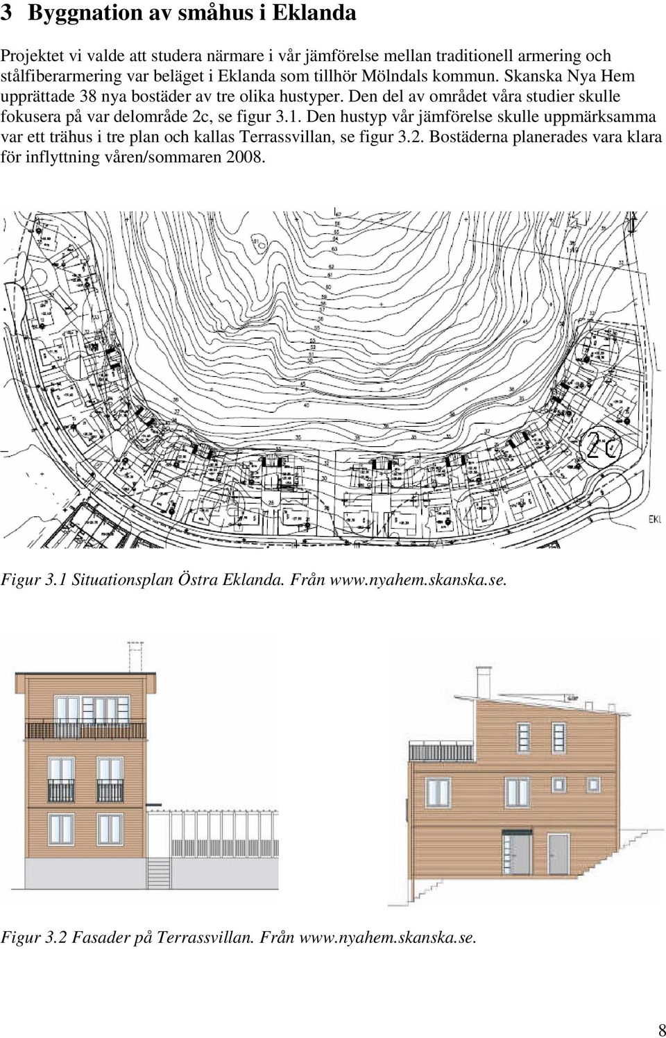 Den del av området våra studier skulle fokusera på var delområde 2c, se figur 3.1.