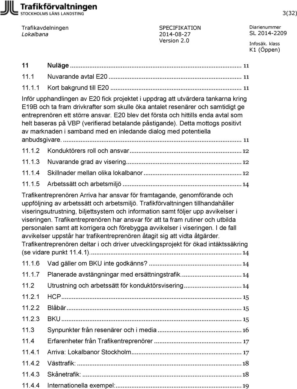 E20 blev det första och hittills enda avtal som helt baseras på VBP (verifierad betalande påstigande).