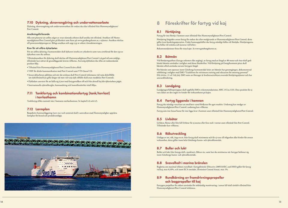se, e-tjänster. Ansökan skickas till portcontrol@portgot.se. Bifoga ansökan och ange typ av arbete i ärendemeningen.