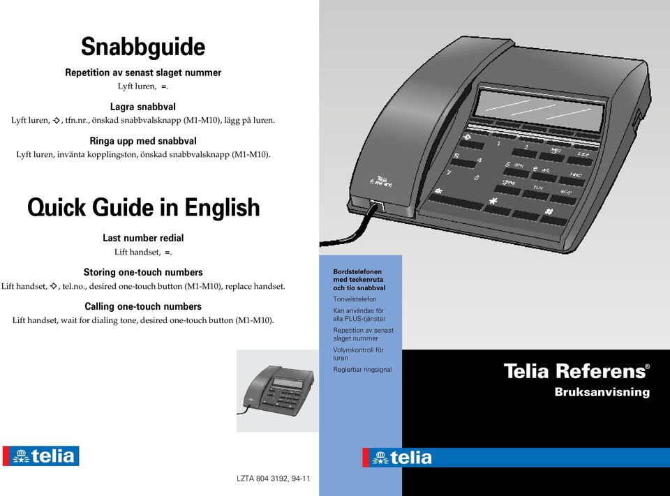 Storing one-touch numbers Lift handset,, tel.no., desired one-touch button (-0), replace handset.