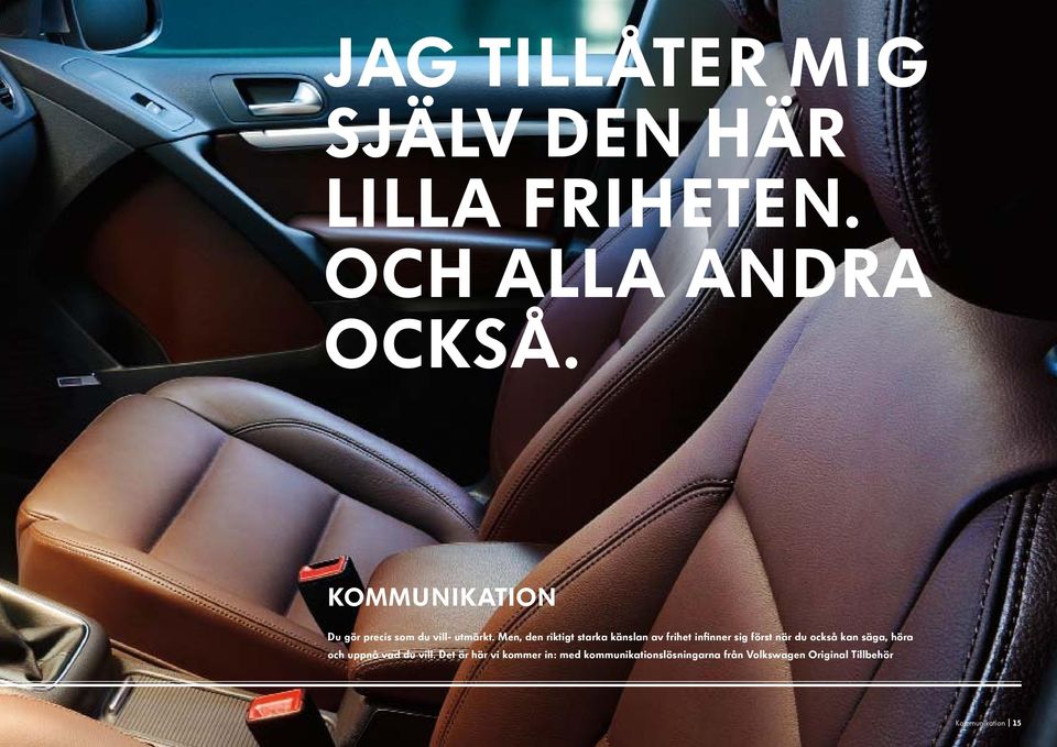 Men, den riktigt starka känslan av frihet infinner sig först när du också kan säga,