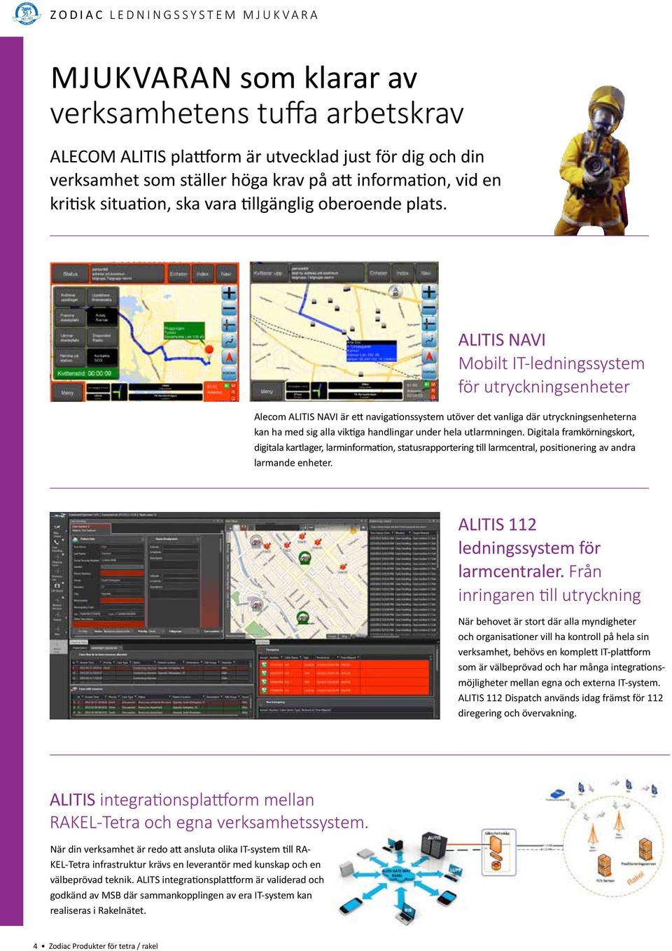 ALITIS NAVI Mobilt IT-ledningssystem för utryckningsenheter Alecom ALITIS NAVI är ett navigationssystem utöver det vanliga där utryckningsenheterna kan ha med sig alla viktiga handlingar under hela