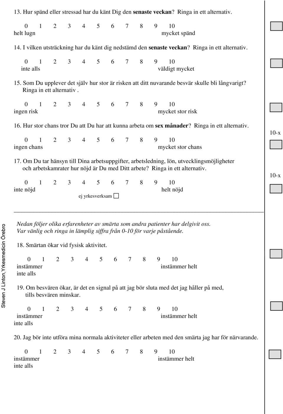 Hur stor chans tror Du att Du har att kunna arbeta om sex månader? Ringa in ett alternativ. ingen chans mycket stor chans 17.