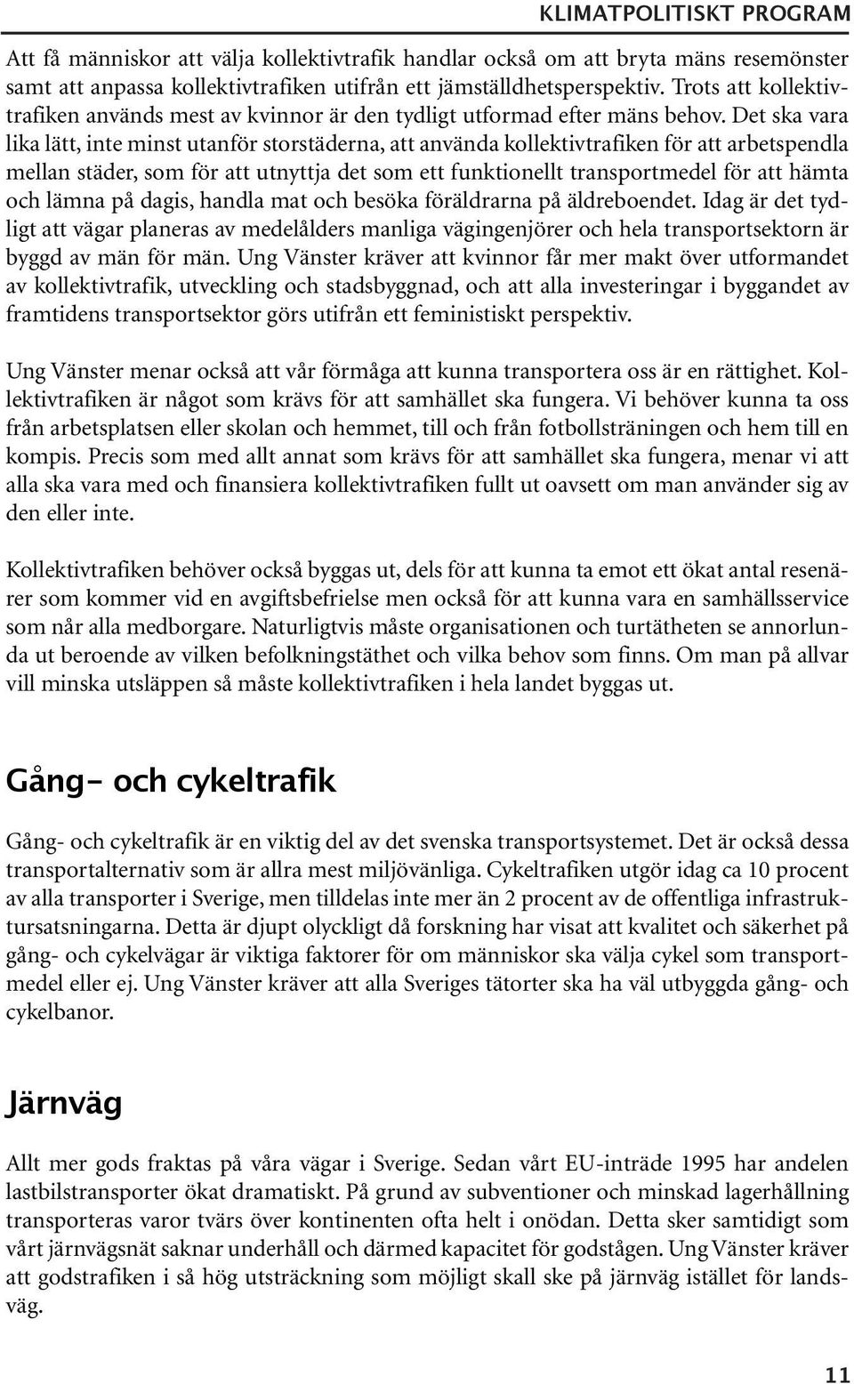 Det ska vara lika lätt, inte minst utanför storstäderna, att använda kollektivtrafiken för att arbetspendla mellan städer, som för att utnyttja det som ett funktionellt transportmedel för att hämta