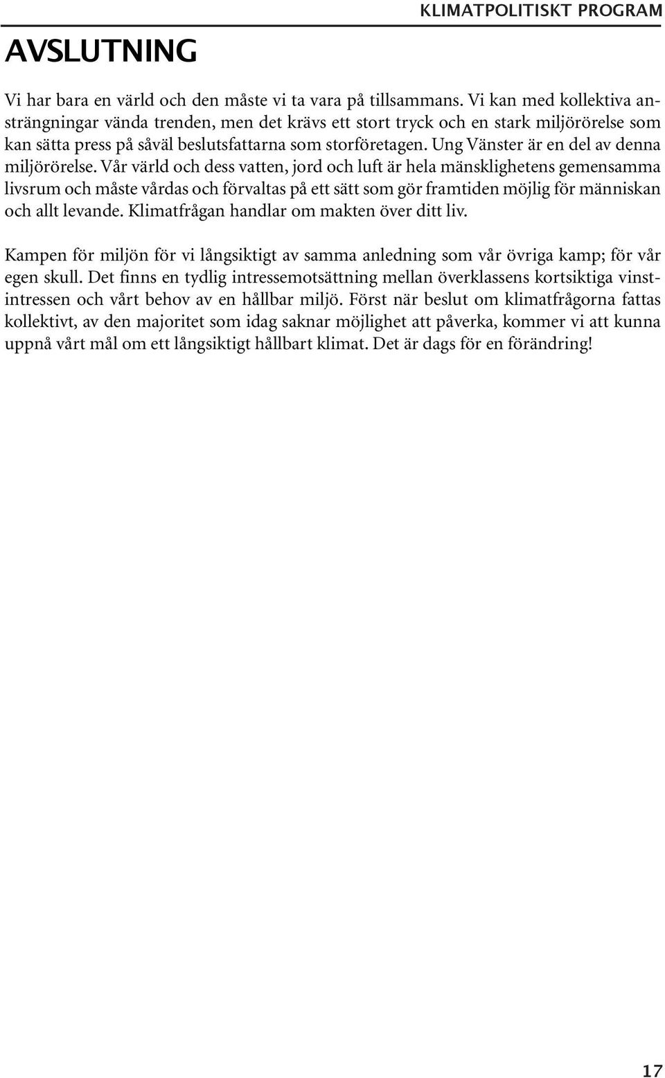 Ung Vänster är en del av denna miljörörelse.