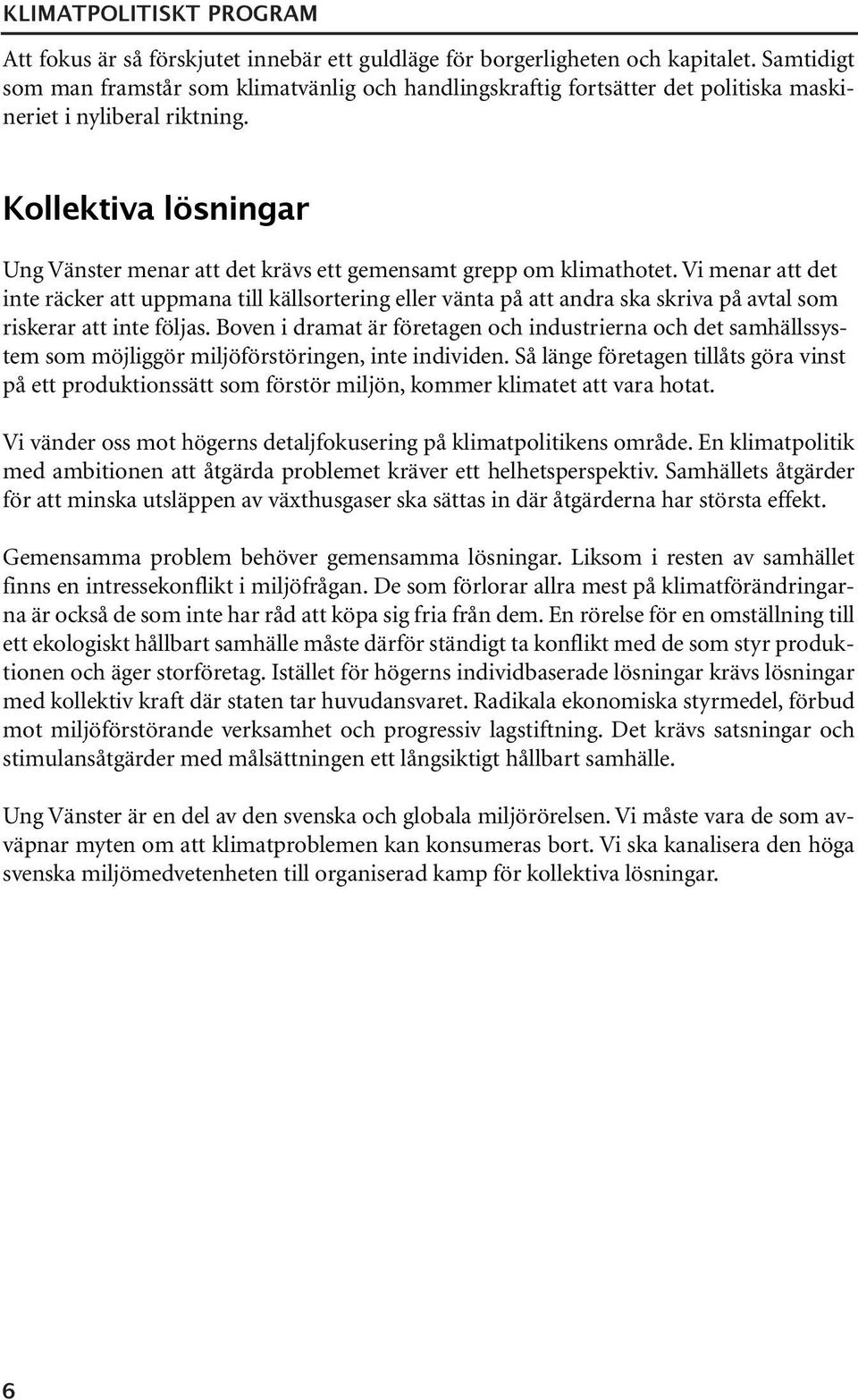Kollektiva lösningar Ung Vänster menar att det krävs ett gemensamt grepp om klimathotet.