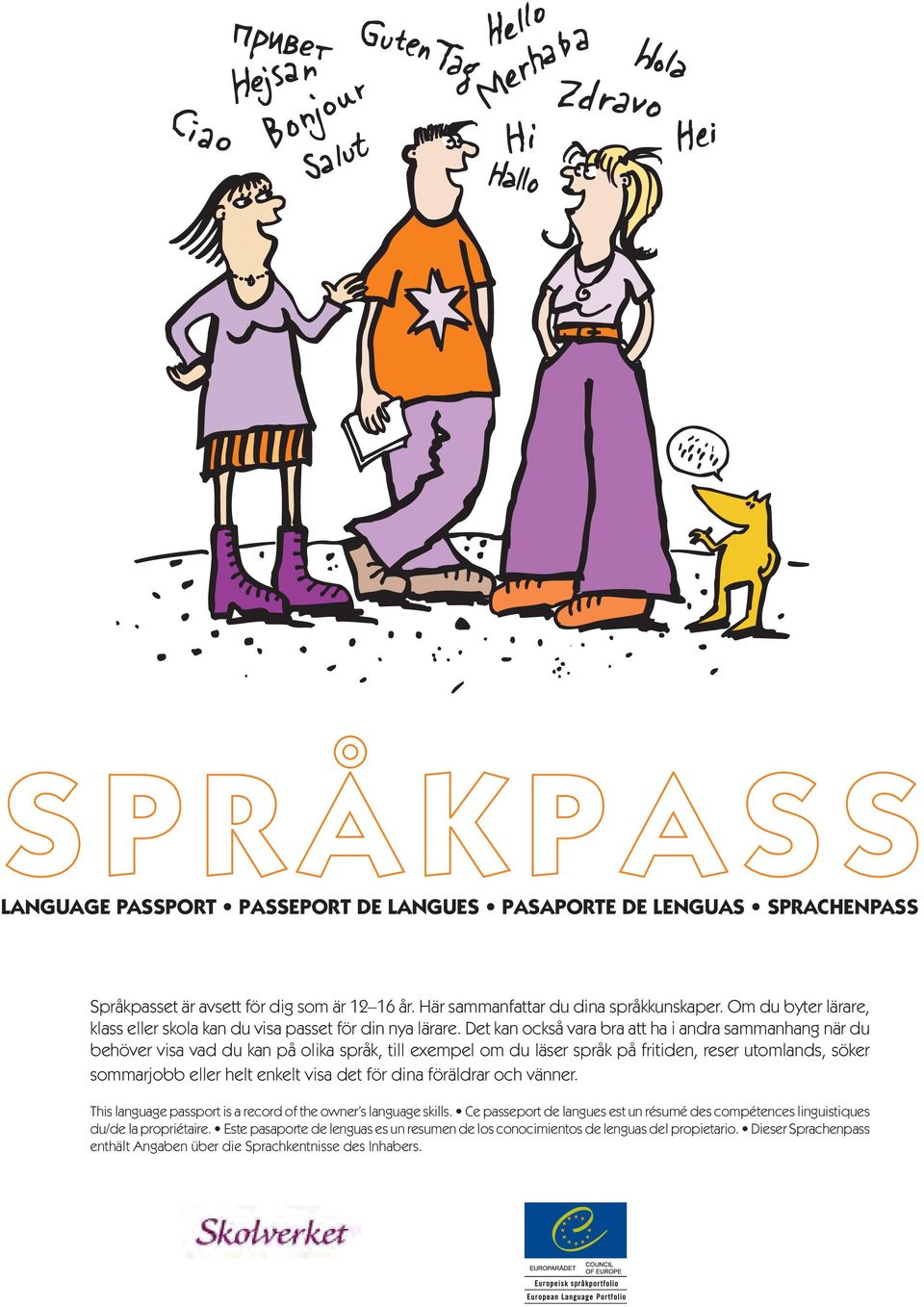 Det kan också vara bra att ha i andra sammanhang när du behöver visa vad du kan på olika språk, till exempel om du läser språk på fritiden, reser utomlands, söker sommarjobb eller helt enkelt visa