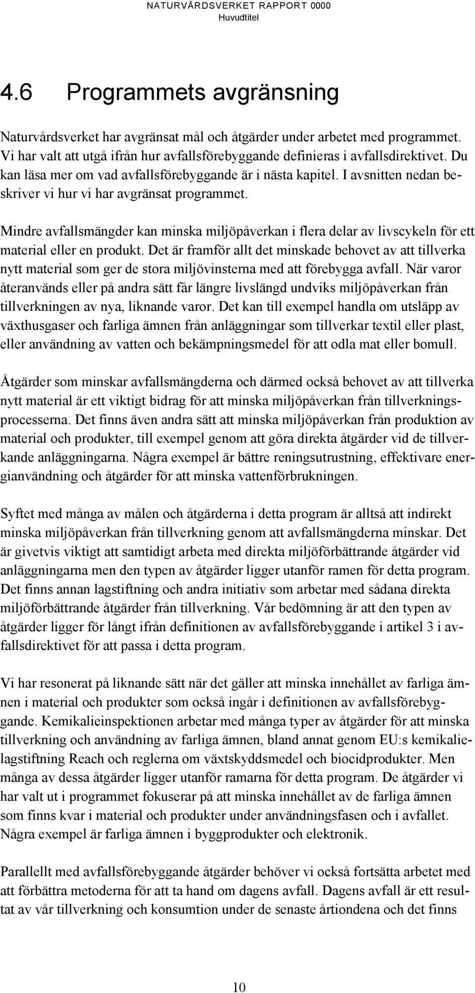 Mindre avfallsmängder kan minska miljöpåverkan i flera delar av livscykeln för ett material eller en produkt.