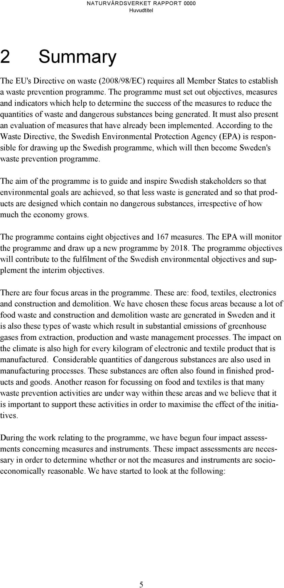 It must also present an evaluation of measures that have already been implemented.