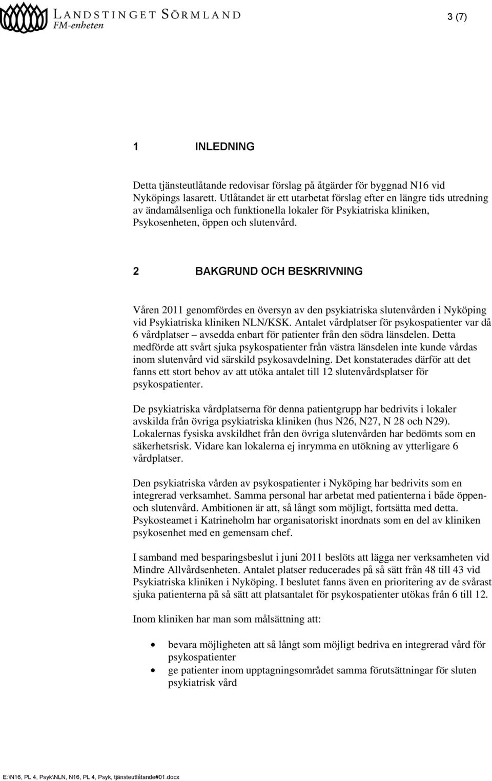 2 BAKGRUND OCH BESKRIVNING Våren 2011 genomfördes en översyn av den psykiatriska slutenvården i Nyköping vid Psykiatriska kliniken NLN/KSK.