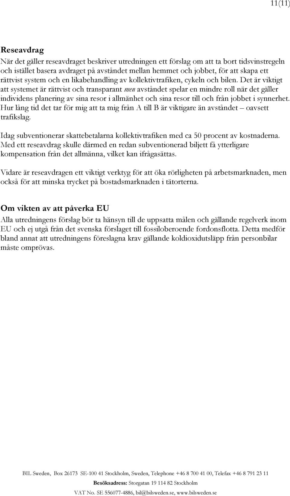 Det är viktigt att systemet är rättvist och transparant men avståndet spelar en mindre roll när det gäller individens planering av sina resor i allmänhet och sina resor till och från jobbet i