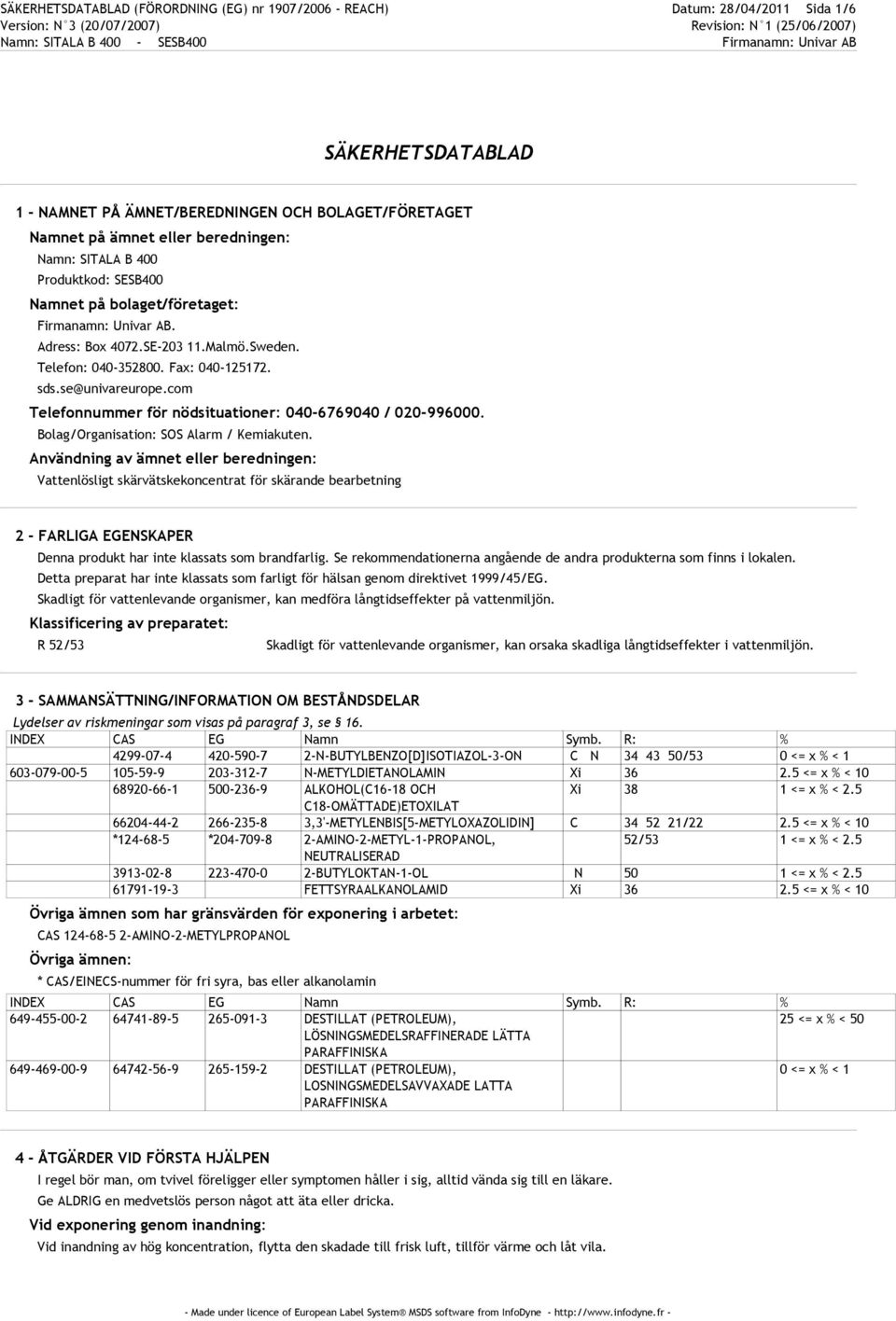 com Telefonnummer för nödsituationer: 040-6769040 / 020-996000. Bolag/Organisation: SOS Alarm / Kemiakuten.