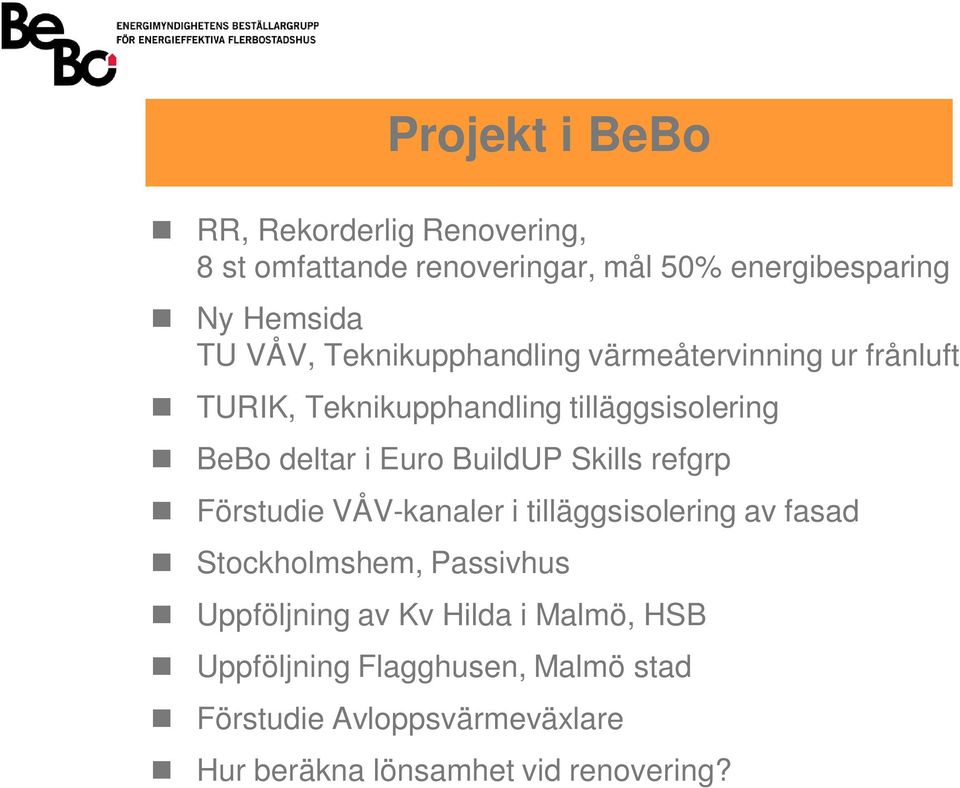 BuildUP Skills refgrp Förstudie VÅV-kanaler i tilläggsisolering av fasad Stockholmshem, Passivhus Uppföljning av Kv