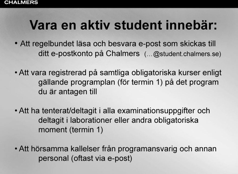 se) Att vara registrerad på samtliga obligatoriska kurser enligt gällande programplan (för termin 1) på det program du