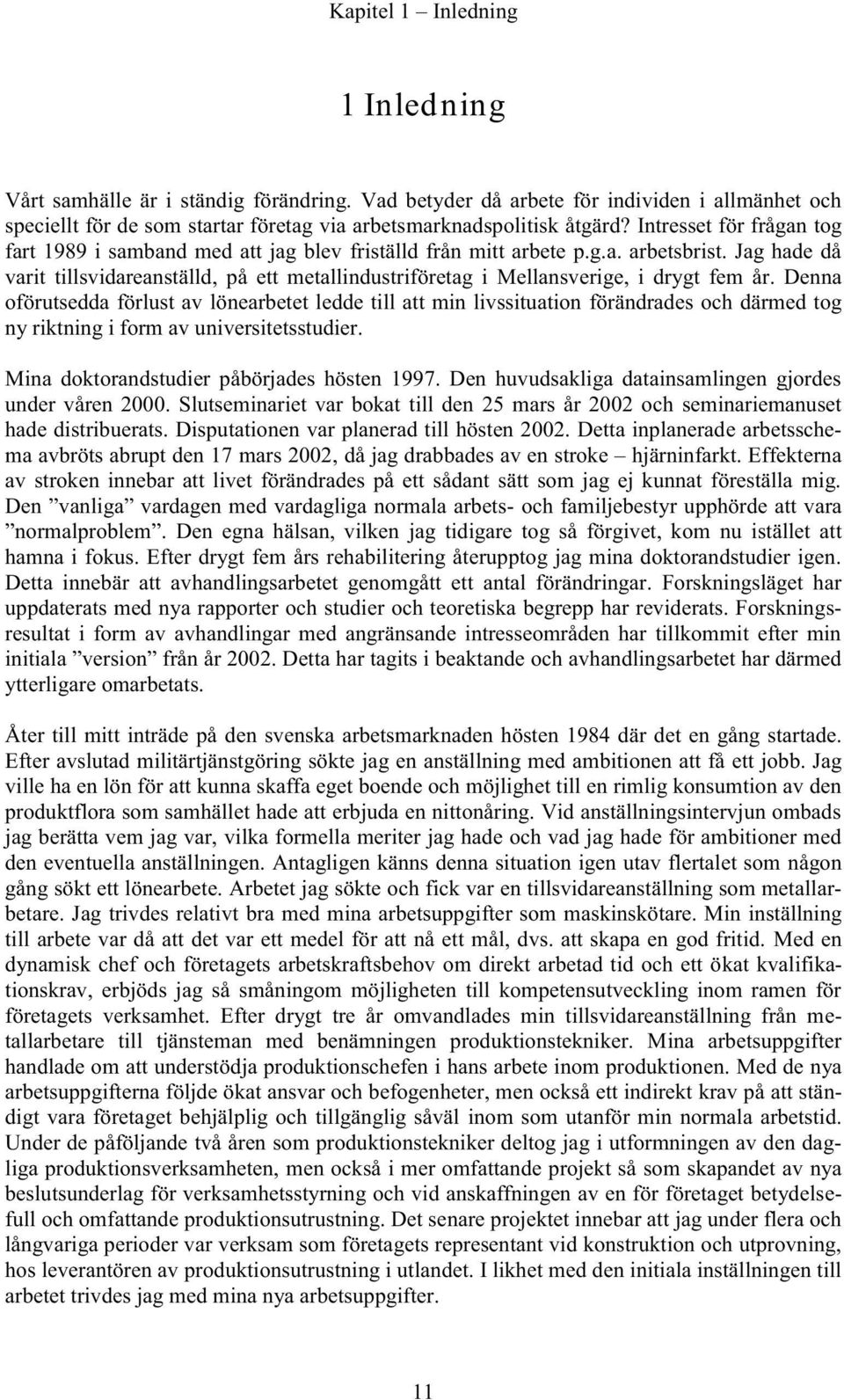 Jag hade då varit tillsvidareanställd, på ett metallindustriföretag i Mellansverige, i drygt fem år.