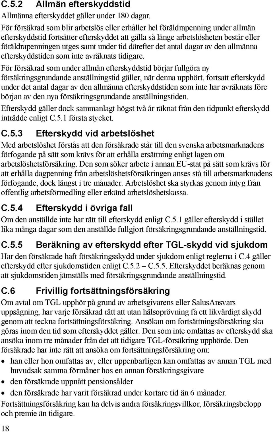 under tid därefter det antal dagar av den allmänna efterskyddstiden som inte avräknats tidigare.