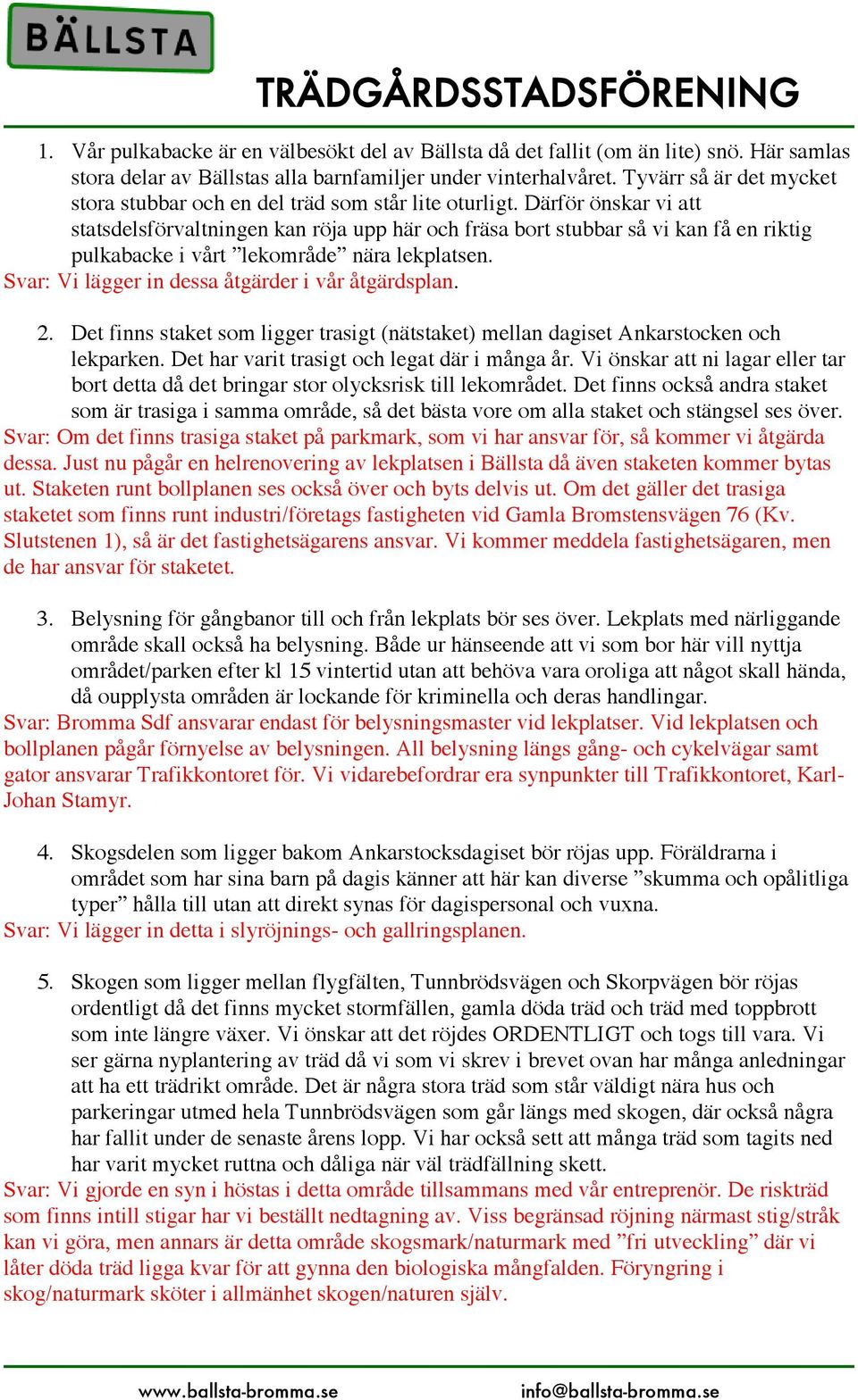 Därför önskar vi att statsdelsförvaltningen kan röja upp här och fräsa bort stubbar så vi kan få en riktig pulkabacke i vårt lekområde nära lekplatsen.