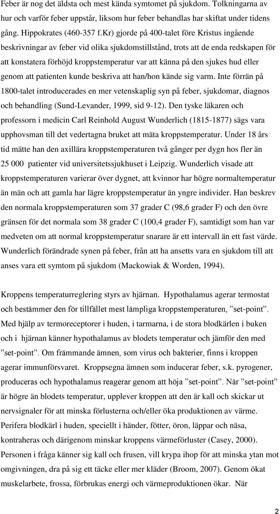 hud eller genom att patienten kunde beskriva att han/hon kände sig varm.