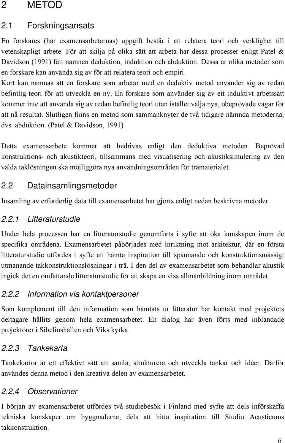 Dessa är olika metoder som en forskare kan använda sig av för att relatera teori och empiri.