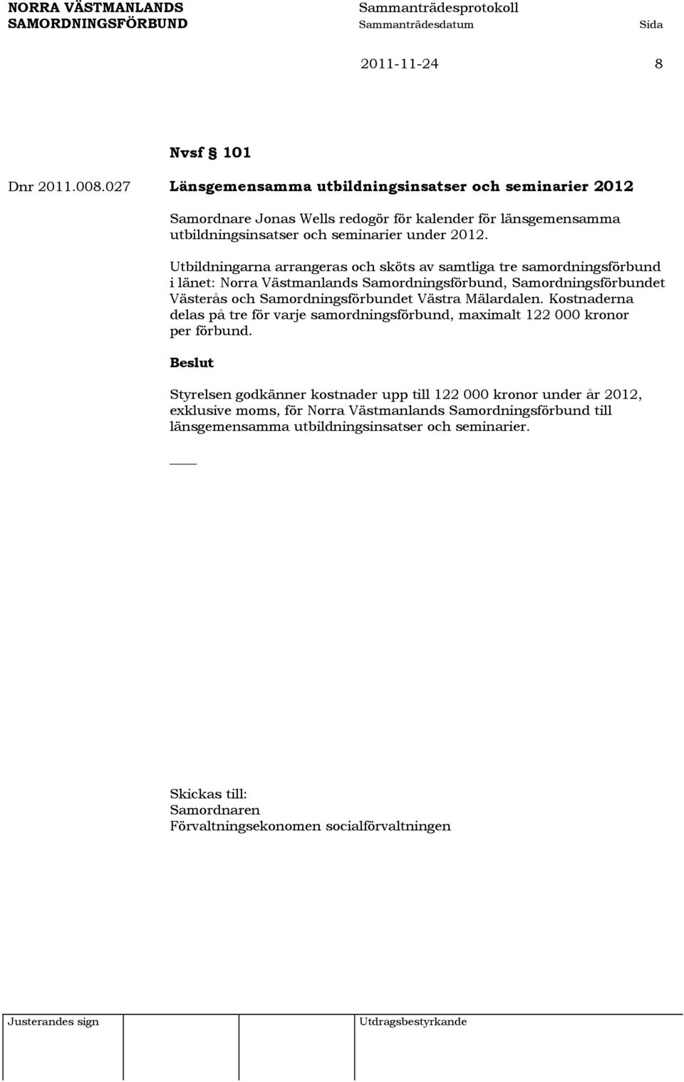 Utbildningarna arrangeras och sköts av samtliga tre samordningsförbund i länet: Norra Västmanlands Samordningsförbund, Samordningsförbundet Västerås och Samordningsförbundet Västra