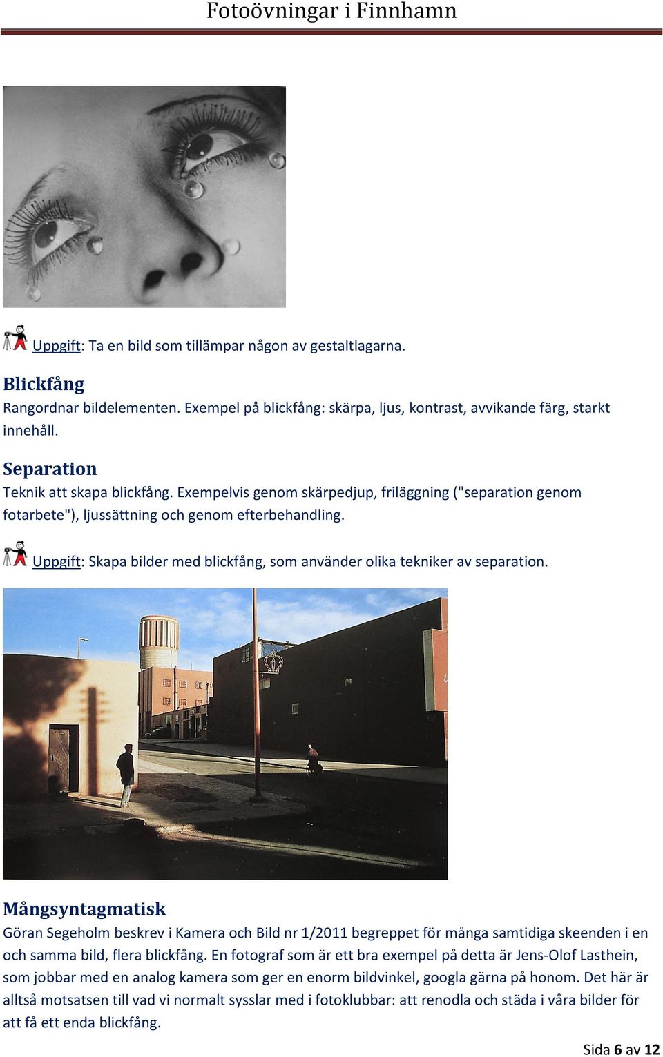 Uppgift: Skapa bilder med blickfång, som använder olika tekniker av separation.