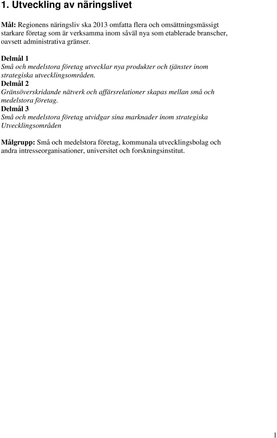 Delmål 2 Gränsöverskridande nätverk och affärsrelationer skapas mellan små och medelstora företag.