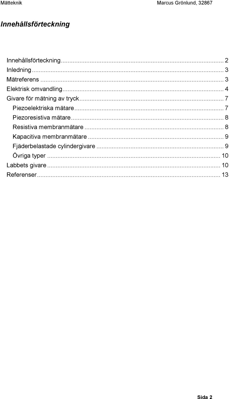 .. 7 Piezoresistiva mätare... 8 Resistiva membranmätare... 8 Kapacitiva membranmätare.