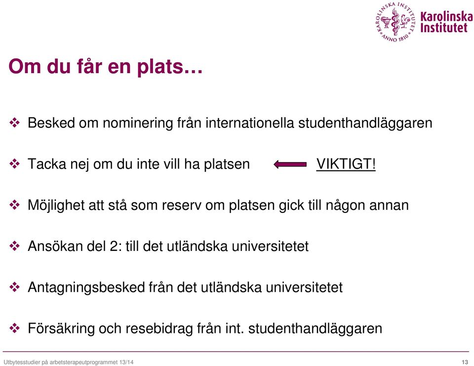 Möjlighet att stå som reserv om platsen gick till någon annan Ansökan del 2: till det utländska