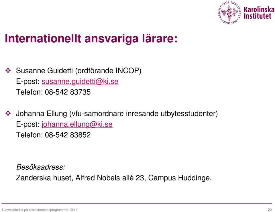 se Telefon: 08-542 83735 Johanna Ellung (vfu-samordnare inresande utbytesstudenter)