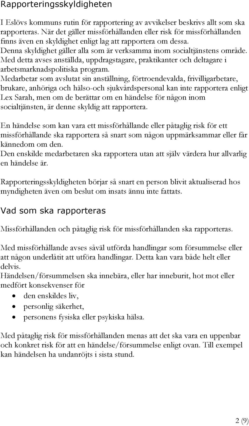 Med detta avses anställda, uppdragstagare, praktikanter och deltagare i arbetsmarknadspolitiska program.