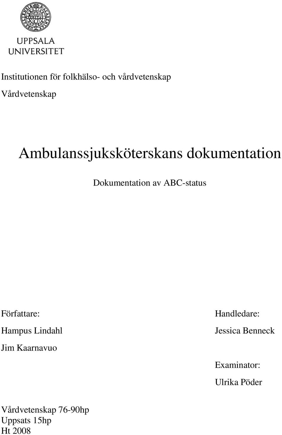 Författare: Hampus Lindahl Jim Kaarnavuo Handledare: Jessica
