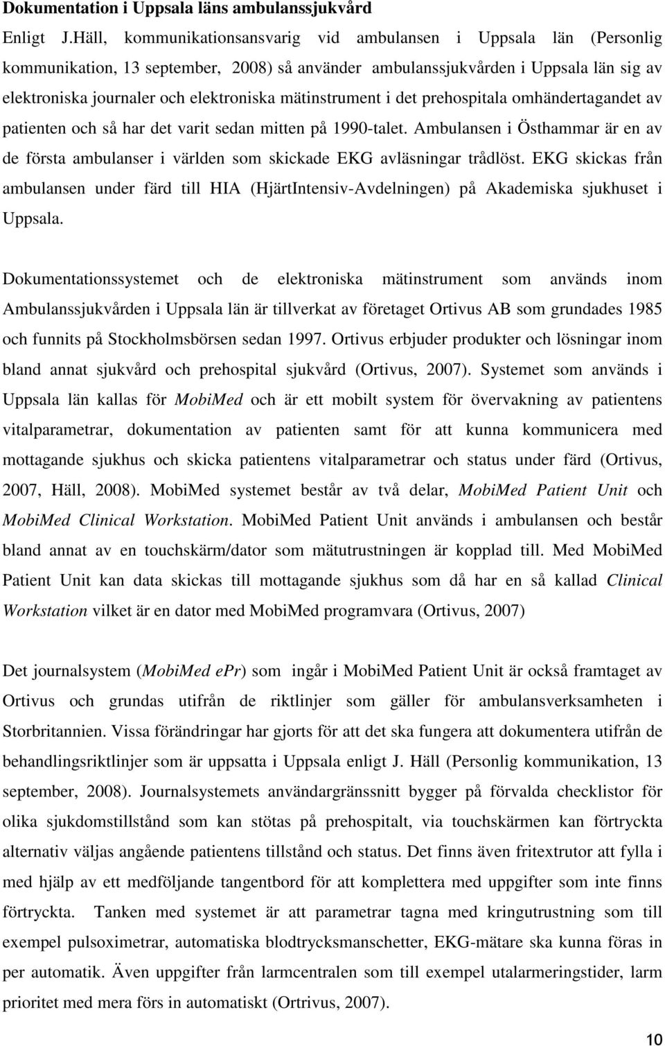 mätinstrument i det prehospitala omhändertagandet av patienten och så har det varit sedan mitten på 1990-talet.
