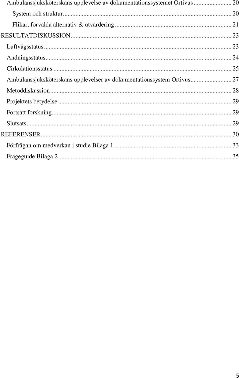 .. 24 Cirkulationsstatus... 25 Ambulanssjuksköterskans upplevelser av dokumentationssystem Ortivus... 27 Metoddiskussion.
