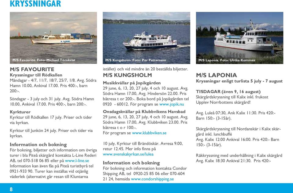 Priser och tider via kyrkan. Kyrktur till Junkön 24 july. Priser och tider via kyrkan.