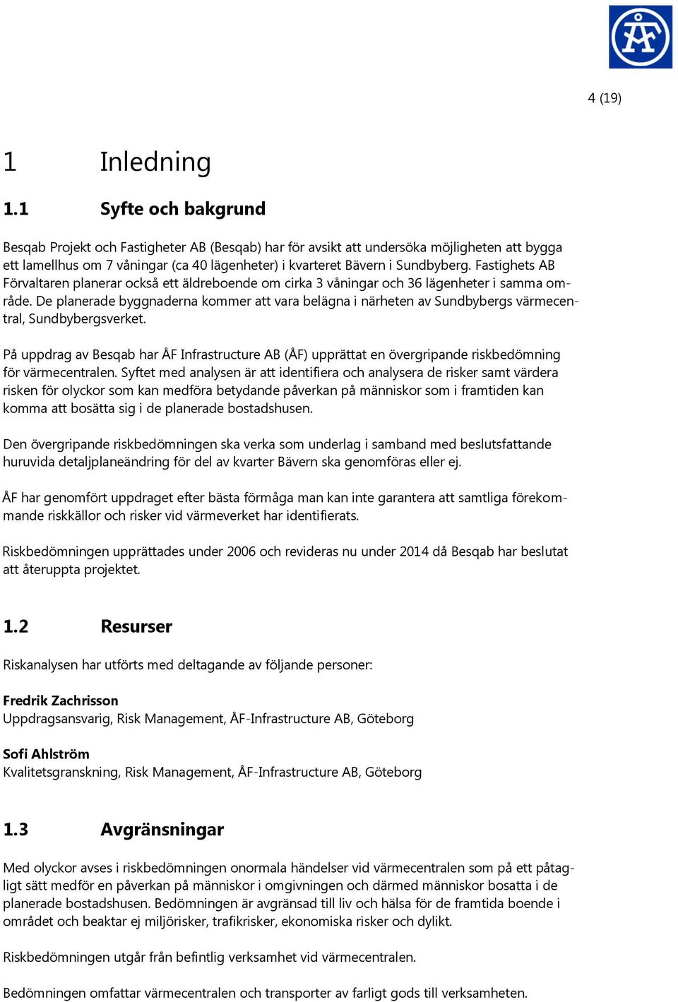 Fastighets AB Förvaltaren planerar också ett äldreboende om cirka 3 våningar och 36 lägenheter i samma område.