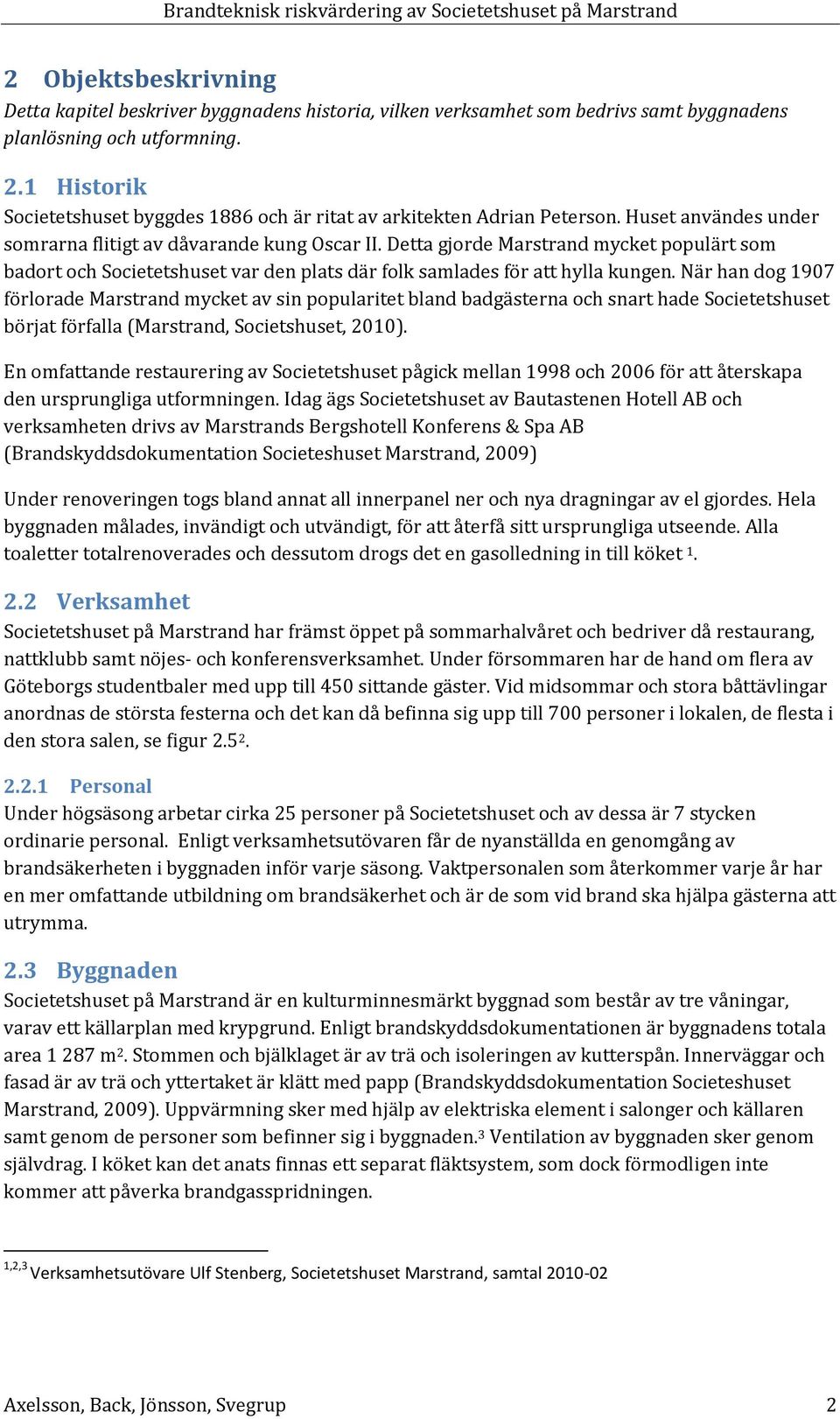 Detta gjorde Marstrand mycket populärt som badort och Societetshuset var den plats där folk samlades för att hylla kungen.