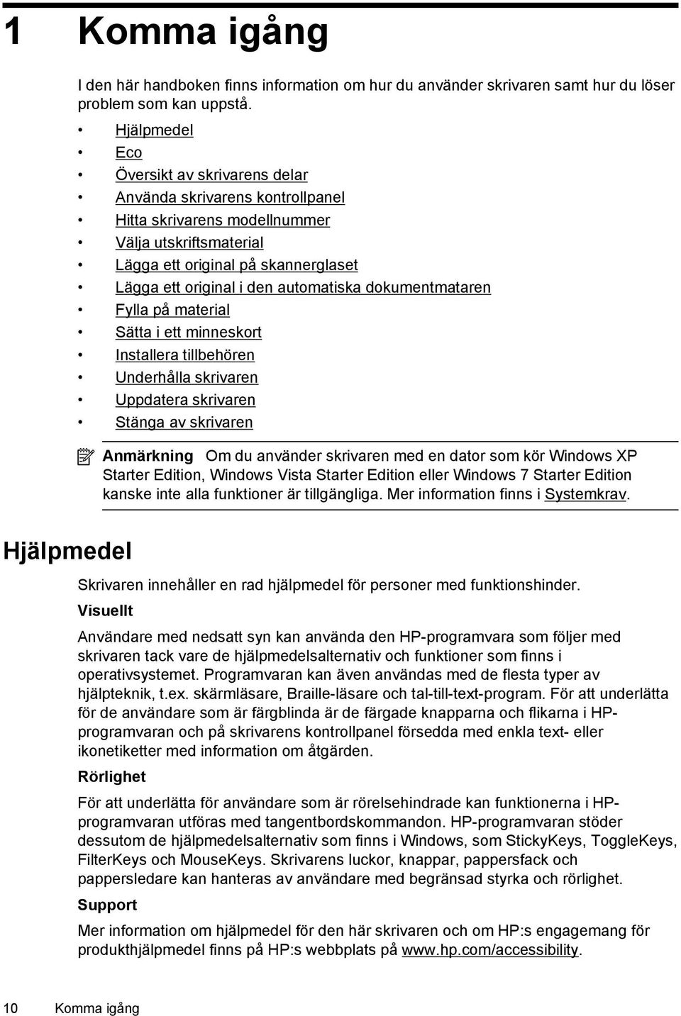 automatiska dokumentmataren Fylla på material Sätta i ett minneskort Installera tillbehören Underhålla skrivaren Uppdatera skrivaren Stänga av skrivaren Anmärkning Om du använder skrivaren med en